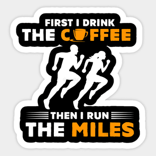 Running Gift- First I Drink Coffee Then I Run Miles- Runner T-Shirt Sticker